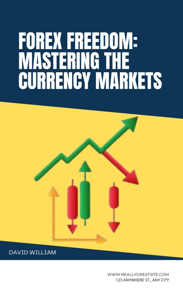 Forex Freedom: Mastering the Currency Markets